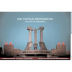 Die totale Erinnerung. Kim Jong Ils Nordkorea (Gebundene Ausgabe)