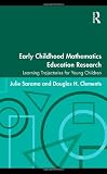 Early Childhood Mathematics Education Research: Learning Trajectories for Young Children (Studies in Mathematical Thinking and Learning)