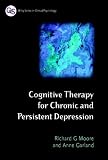 Cognitive Therapy for Chronic and Persistent Depression (Wiley Series in Clinical Psychology)