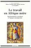 Le Travail en Afrique noire : Représentations et Pratiques à l'époque contemporaine