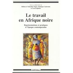Le Travail en Afrique noire : Repr�sentations et Pratiques � l'�poque contemporaine