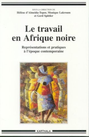 Le Travail en Afrique noire : Représentations et Pratiques à l'époque contemporaine
