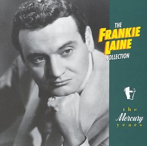 Frankie Laine - The Frankie Laine Collection: The Mercury Years - Zortam Music
