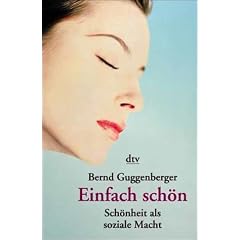 Einfach sch�n. Sch�nheit als soziale Macht.