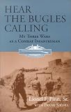 Hear the Bugles Calling: My Three Wars As a Combat Infantryman