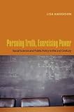 Pursuing Truth, Excercising Power: Social Science and Public Policy in the Twenty-First Century (University Seminars/Leonard Hastings Schoff Memorial Lectures)