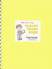 Painting Ceramic Bisque: Project Journal (Fast, Fun & Easy Ser. 6)
