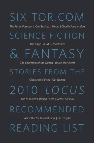 Six Tor.com Science Fiction & Fantasy Stories from the 2010 Locus Recommended Reading List: A Tor.com Original
