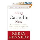 Being Catholic Now: Prominent Americans Talk About Change in the Church and the Quest for Meaning by Kerry Kennedy