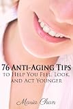 76 Anti-Aging Tips to Help You Feel, Look, and Act Younger
