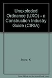 Unexploded ordnance (UXO) : a guide for the construction industry