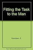 Fitting the task to the man : an ergonomic approach