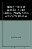 Ninety years of cinema in East Sussex