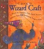 The book of wizard craft : in which the apprentice finds spells, potions, fantastic tales & 50 enchanting things to make