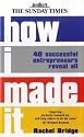 How I Made It: 40 Successful Entrepreneurs Reveal All