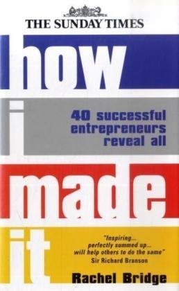 How I Made It: 40 Successful Entrepreneurs Reveal All