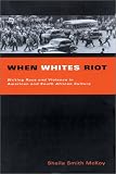 When Whites Riot:  Writing Race and Violence in American and South African Culture