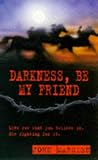 Darkness Be My Friend (Tomorrow)
