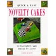 Quick & Easy Novelty Cakes: 35 Imaginative Cakes for All Occasions