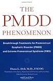 The PMDD Phenomenon : Breakthrough Treatments for Premenstrual Dysphoric Disorder (PMDD) and Extreme Premenstrual Syndrome