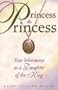 Princess to Princess: Your Inheritance as a Daughter of the King (Enriching Women's Bible Study Series!)