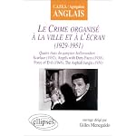Le crime organis? ? la ville et ? l'?cran (1929-1951), C.A.P.E.S. - Agr?gation Anglais : Scarface (1932) - Angels With Dirty Faces (1938) - Force Of Evil (1948) - The Asphalt Jungel (1950) book cover