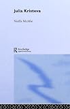 Julia Kristeva (Routledge Critical Thinkers)