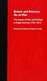 Britain and America Go to War: The Impact of War and Warfare in Anglo-America, 1754-1815