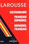Larousse Dictionnaire Francais - Espagnol et Espagnol - Francais : Diccionario Frances - Espanol y Espanol - Frances : French - Spanish and Spanish - French Dictionary (Spanish and French Edition)