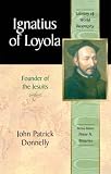 Ignatius of Loyola: Founder of the Jesuits (Library of World Biography Series)