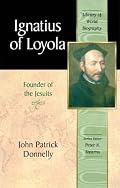 Ignatius of Loyola: Founder of the Jesuits (Library of World Biography Series) (Library of World Biography)