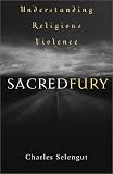 Sacred Fury: Understanding Religious Violence