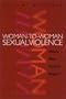 Woman-to-Woman Sexual Violence: Does She Call It Rape? (Northeastern Series on Gender, Crime, and Law)