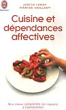 Cuisine et dépendances affectives : Pour mieux comprendre nos rapports à l alimentation