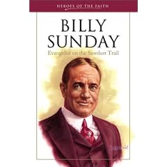Billy Sunday: Evangelist of the Sawdust Trail (Heroes of the Faith)