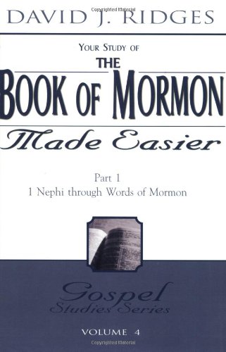 Your Study of the Book of Mormon Made Easier, Part 1: 1 Nephi Through Words of Mormon (Gospel Studies)