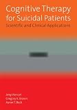 Cognitive Therapy for Suicidal Patients: Scientific and Clinical Applications