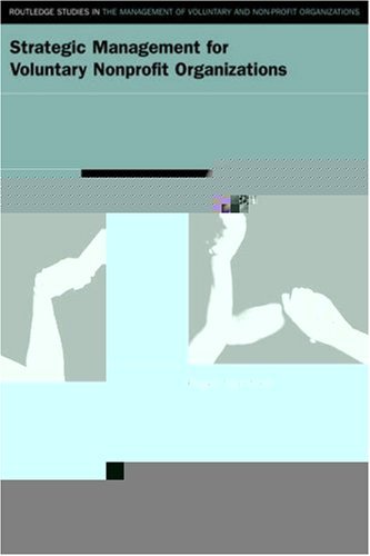 Strategic Management for Nonprofit Organizations (Routledge Studies in the Management of Voluntary and Non-Profit Organizations)