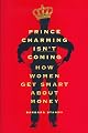 Prince Charming Isn't Coming: How Women Get Smart About Money