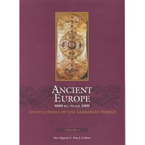 Ancient Europe, 8000 B.C. to A.D. 1000: An Encyclopedia of the Barbarian World Edition 1