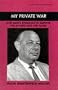 My Private War: One Man's Struggle to Survive the Soviets and the Nazis (Library of Holocaust Testimonies)