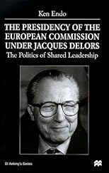 The Presidency of the European Commission Under Jacques Delors: The Politics of Shared Leadership (St. Antony's Series)