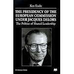 The Presidency of the European Commission Under Jacques Delors: The Politics of Shared Leadership (St. Antony's Series) book cover