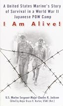 I Am Alive: A United States Marine's Story of Survival in a World War II Japanese POW Camp
