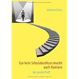 Gar kein Schulabschluss macht auch Karriere: der gro�e Bluffvon "Johanna Gross"