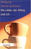 Die Liebe, der Alltag und ich: Partnerschaft zwischen Wunsch und Wirklichkeit (HERDER spektrum) - Wolfgang Hantel-Quitmann
