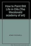 How to paint still life in oil