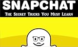 Snapchat: The Secret Tricks You Must Learn