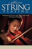 HEALTHY STRING PLAYING PHYSICAL WELLNESS TIPS FROM THE PAGES OF STRING MAGAZINE