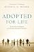 Adopted for Life: The Priority of Adoption for Christian Families & Churches